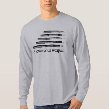 Choose Your Weapon Shirt by Libertymaniacs at Zazzle