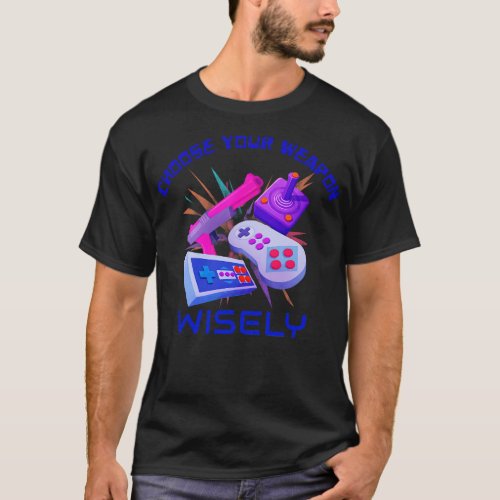 Choose Your Weapon Wisely Retro 80s Games 1 T_Shirt
