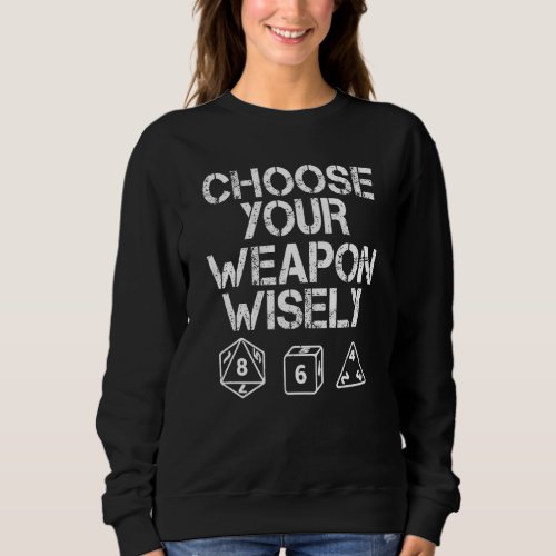 Choose Your Weapon Wisely Tabletop Rpg D20 Boardga Sweatshirt