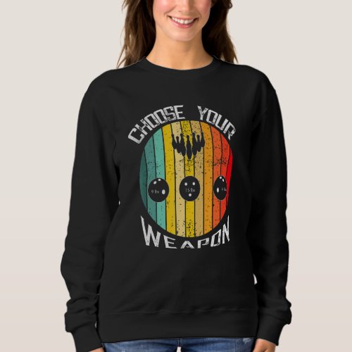 Choose Your Weapons Vintage Bowling Lover Funny Ba Sweatshirt