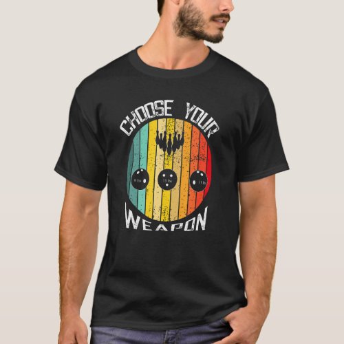 Choose Your Weapons Vintage Bowling Lover Funny Ba T_Shirt