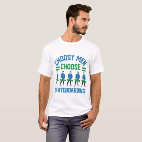 Choosy Men Choose Skateboarding T_Shirt