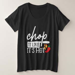 Chop It Like Hot Pepper Funny Chef Gifts Plus Size T-Shirt