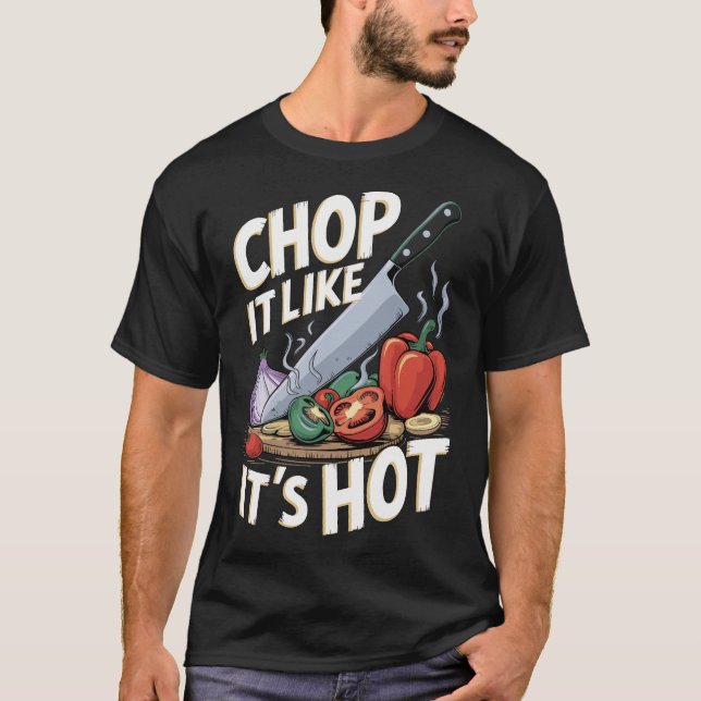  Chop It Like It’s Hot – Funny Cooking Design T-Shirt (Front)