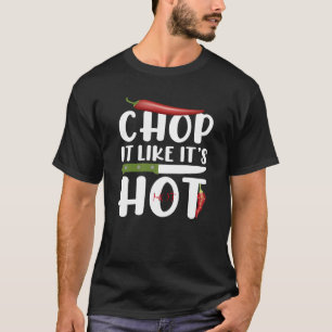 Chop It Like It’s Hot – Funny Kitchen Chili T-Shirt