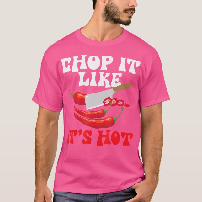 Chop It Like It'S Hot - Cooking Mexican Spicy Food T-Shirt (Front)