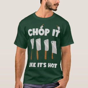 Chop It Like Its Hot Funny Butcher Knives T-Shirt