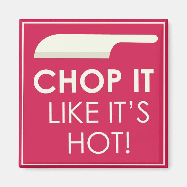 Chop it Like it's Hot Magnet (Front)