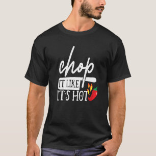 Chop It Like Its Hot Pepper Funny Chef Humor Costu T-Shirt