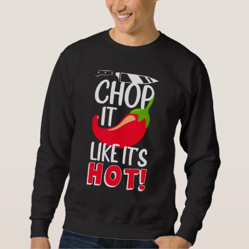Chop It Like Its Hot  Sharp Chilli Cook Sweatshirt