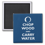 Chop Wood And Carry Water Magnet at Zazzle
