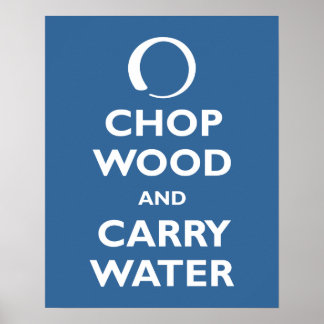 Chop Wood and Carry Water Poster