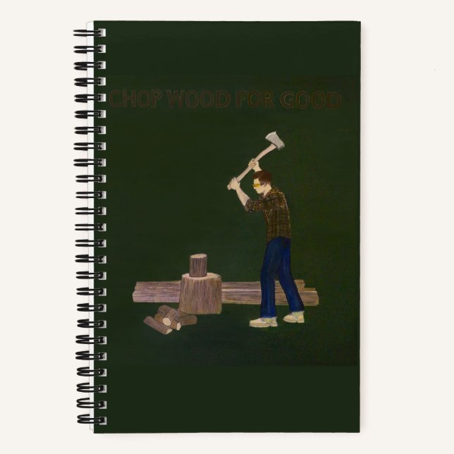 Chop wood for good Write Notebook  (Front)