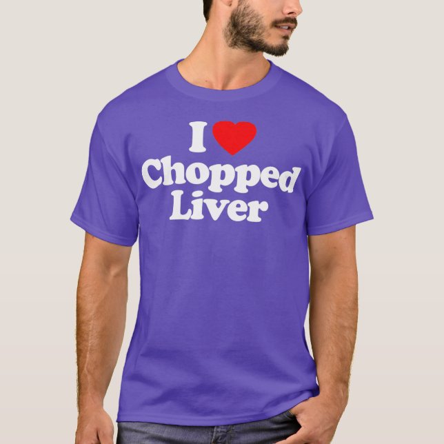 Chopped Liver Love Heart Funny Birthday Gift T-Shirt (Front)