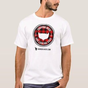 Chopping Wood & Looking Good T-Shirt