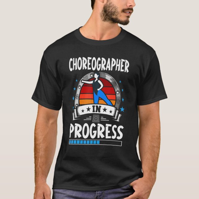 Choreographer In Progress Trainee Student T-Shirt (Front)