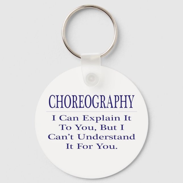 Choreographer Joke .. Explain Not Understand Keychain (Front)