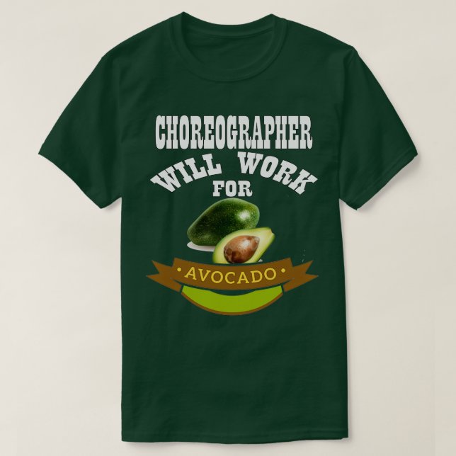 Choreographer Will Work for Avocado T-Shirt (Design Front)