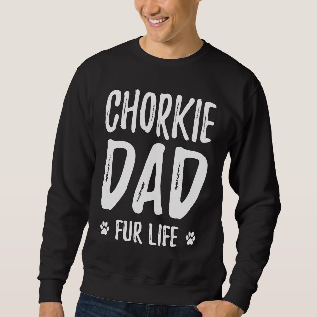 Chorkie Dog Dad Fur Life  Dog Sweatshirt (Front)