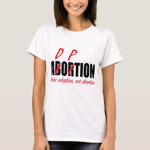 Chose Adoption Not Abortion T_Shirt