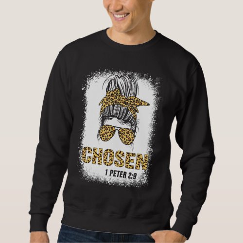 Chosen 1 Peter 29 Bible Verse Bleaches Women Messy Sweatshirt