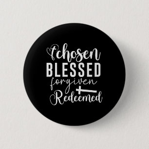 Chosen Blessed Forgiven Redeemed Christian Quote A Button