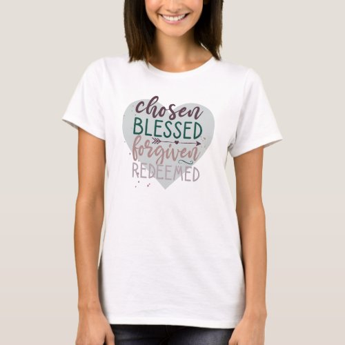 Chosen Blessed Forgiven Redeemed Christian Quote T_Shirt