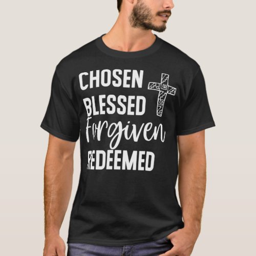 Chosen Blessed Forgiven Redeemed  For Christians T_Shirt