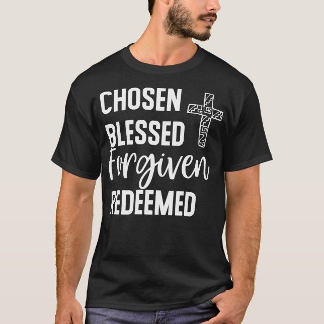 Chosen Blessed Forgiven Redeemed  For Christians T-Shirt (Front)