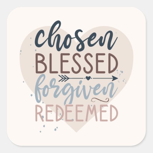 Chosen Blessed Forgiven Redeemed Religious Quote Square Sticker