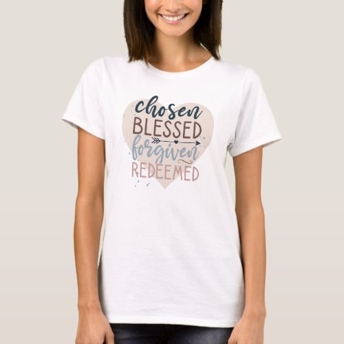 Chosen Blessed Forgiven Redeemed Religious Quote T_Shirt