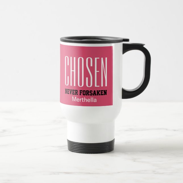 CHOSEN NEVER FORSAKEN | Hebrews 13:5 PINK Travel Mug (Right)