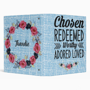 Chosen, Redeemed, Worthy, and Adored 3 Ring Binde 3 Ring Binder