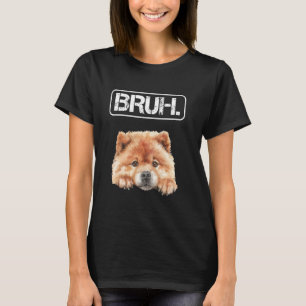 Chow Chow Bruh Funny Dog Lover T-Shirt