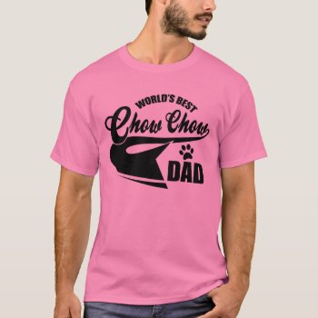 Chow Chow Dad T-shirt by nasakom at Zazzle