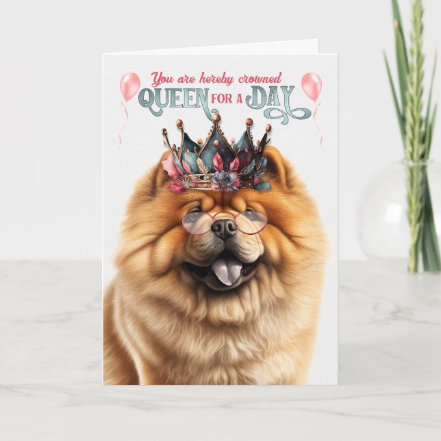 Chow Chow Dog Queen for a Day Funny Birthday Card (Front)