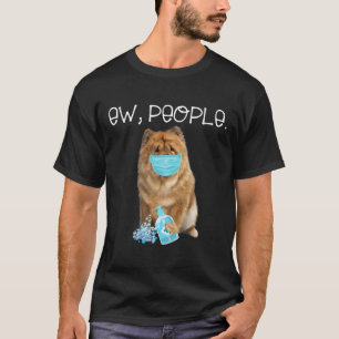 Chow Chow Ew People Dog Wearing A Face Mask T-Shirt
