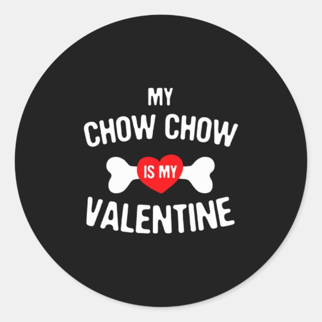 Chow Chow Is My Valentine Chow Chow Dog  Classic Round Sticker (Front)