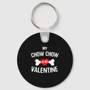 Chow Chow Is My Valentine Chow Chow Dog Keychain