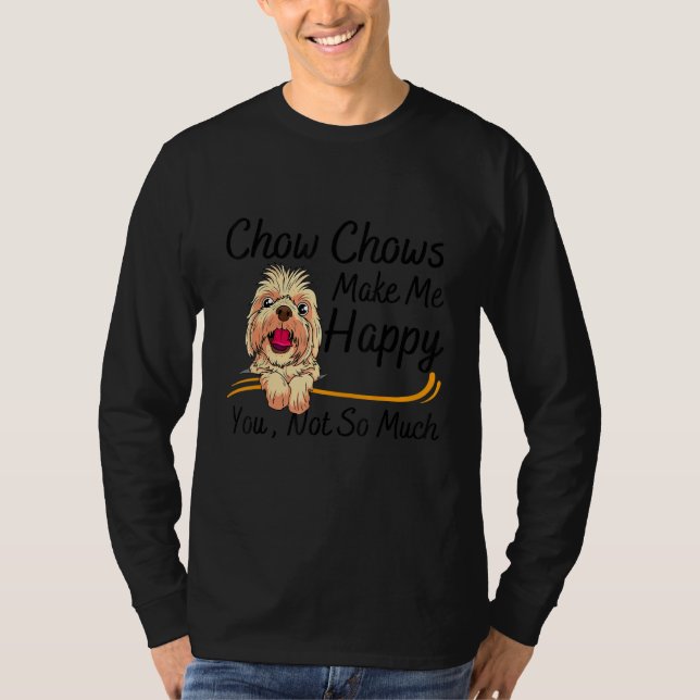 Chow Chows Make Me Happy You Not So Much T-Shirt (Front)
