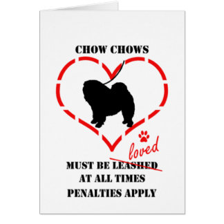Chow Chows Must Be Loved Cards