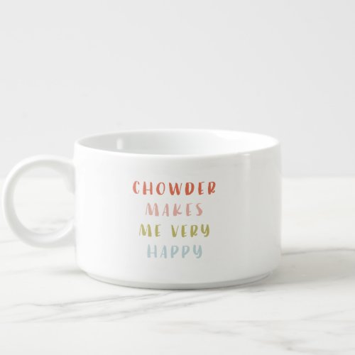 Chowder Makes Me Happy Personal Bowl