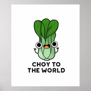 Choy To The World Funny Bok Choy Veggie Pun Poster