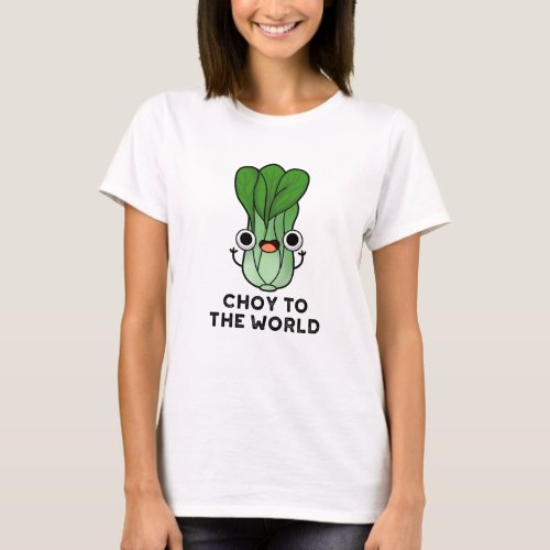 Choy To The World Funny Bok Choy Veggie Pun T_Shirt