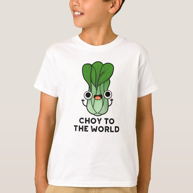Choy To The World Funny Bok Choy Veggie Pun T-Shirt (Front)