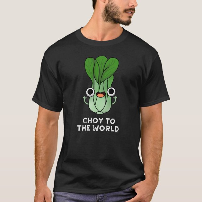Choy To The World Funny Veggie Pun Dark BG T-Shirt (Front)