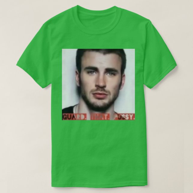 Chris Evans Guard That Pusy T-Shirt (Design Front)