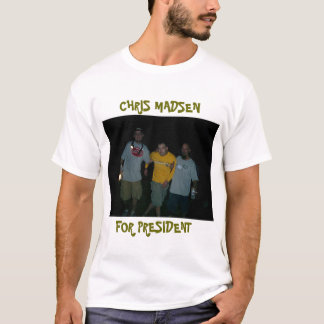 CHRIS MADSEN FOR PRESIDENT T-Shirt