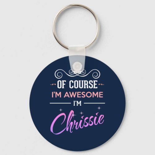 Chrissie Of Course Im Awesome Name Keychain