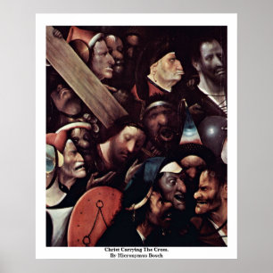 Christ Carrying The Cross. By Hieronymus Bosch Poster